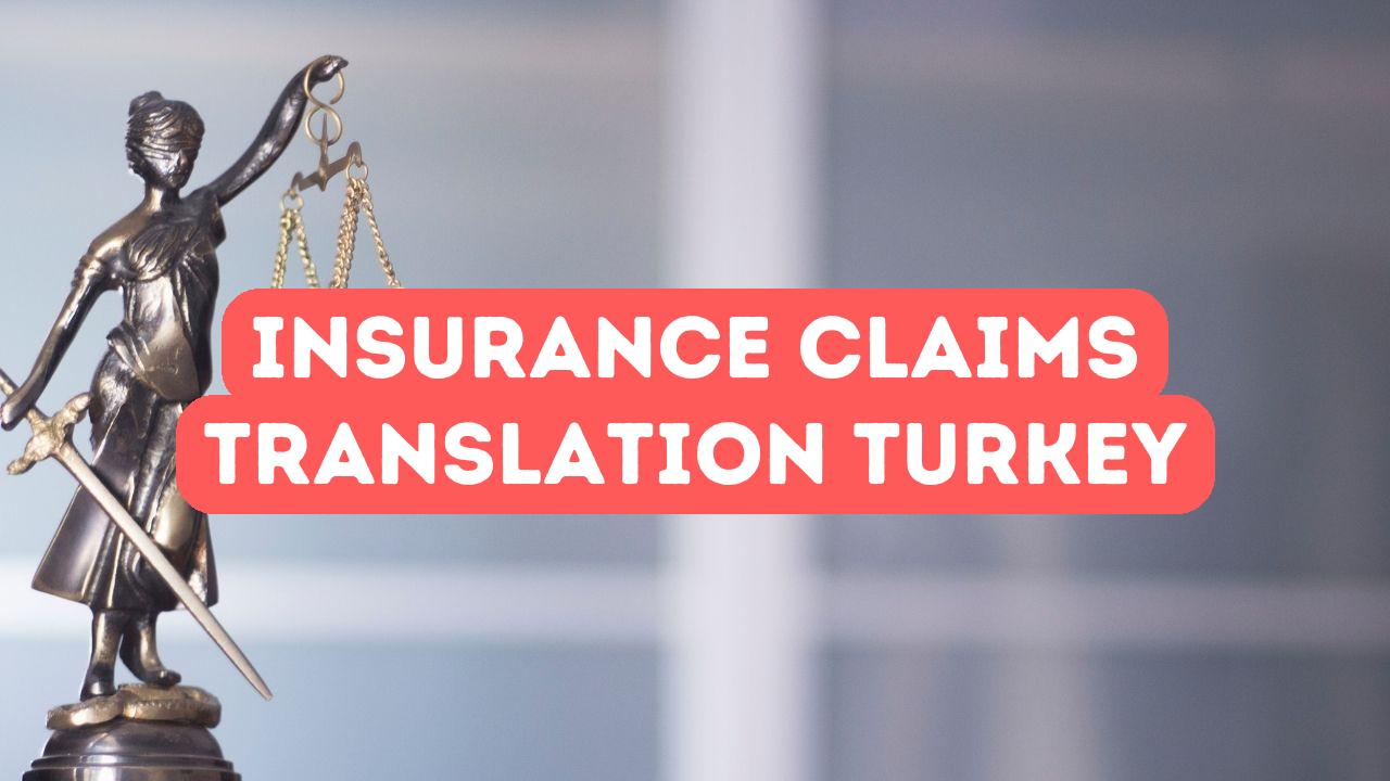 Why Accurate Translation is Critical for Insurance Claims in Turkey